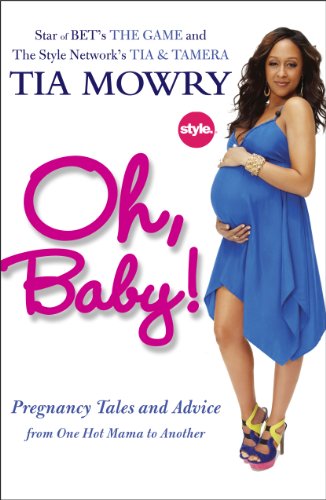 Oh, Baby!: Pregnancy Tales and Advice from One Hot Mama to Another