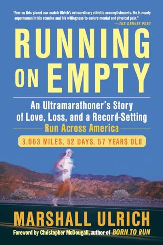 Running on Empty: An Ultramarathoner?s Story of Love, Loss, and a Record-Setting Run Across Ameri ca