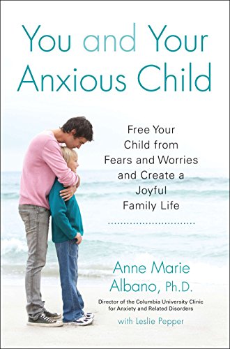 Stock image for You and Your Anxious Child: Free Your Child from Fears and Worries and Create a Joyful Family Life (Lynn Sonberg Book) for sale by Your Online Bookstore