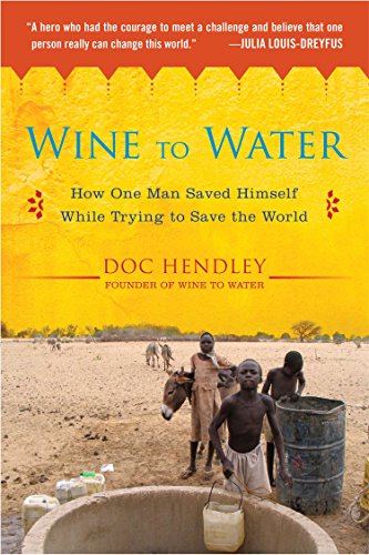 9781583335079: Wine to Water: How One Man Saved Himself While Trying to Save the World