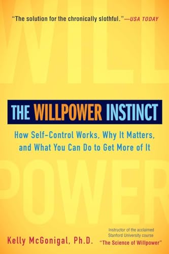Beispielbild fr The Willpower Instinct : How Self-Control Works, Why It Matters, and What You Can Do to Get More of It zum Verkauf von Better World Books