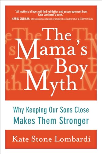 Beispielbild fr The Mama's Boy Myth : Why Keeping Our Sons Close Makes Them Stronger zum Verkauf von Better World Books