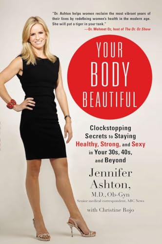 9781583335109: Your Body Beautiful: Clockstopping Secrets to Staying Healthy, Strong, and Sexy in Your 30s, 40s, and Beyond