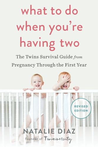 What to Do When You're Having Two: the Twins Survival Guide from Pregnancy Through the First Year