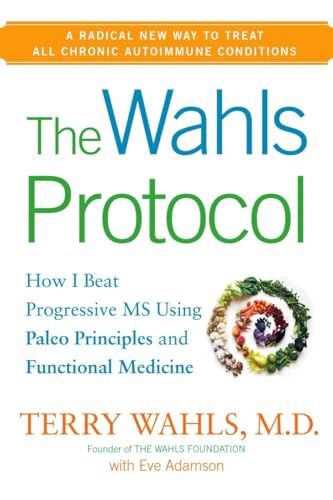 Stock image for The Wahls Protocol: How I Beat Progressive MS Using Paleo Principles and Functional Medicine for sale by SecondSale