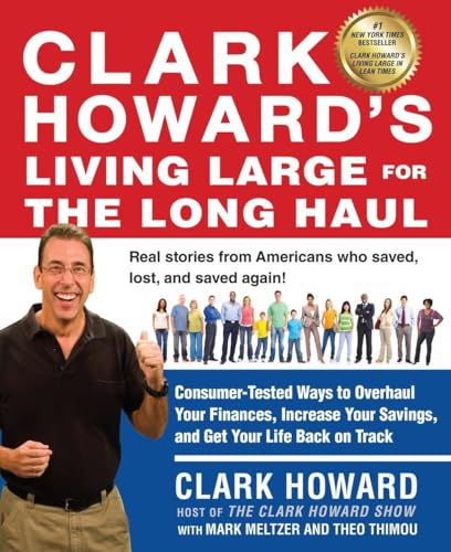 Beispielbild fr Clark Howard's Living Large for the Long Haul: Consumer-Tested Ways to Overhaul Your Finances, Increase Your Savings, and Get Y our Life Back on Track zum Verkauf von Wonder Book
