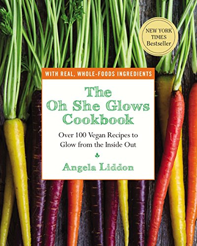 9781583335277: The Oh She Glows Cookbook: Over 100 Vegan Recipes to Glow from the Inside Out