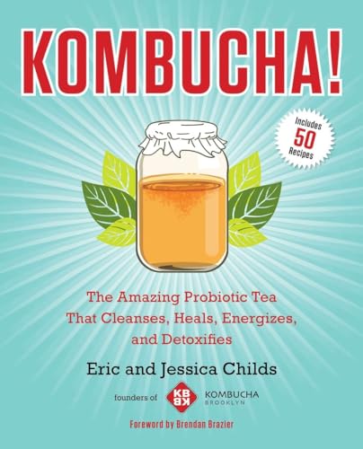 Kombucha!: The Amazing Probiotic Tea That Cleanses, Heals, Energizes, and Detoxifies