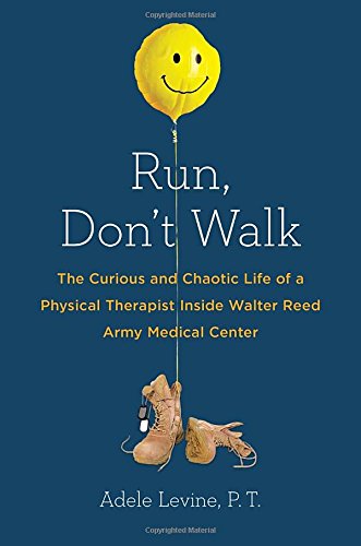 Imagen de archivo de Run, Don't Walk: The Curious and Chaotic Life of a Physical Therapist Inside Walter Reed Army Medical Center a la venta por ThriftBooks-Reno