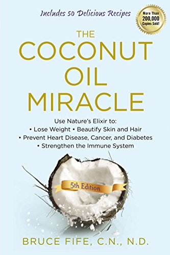 Beispielbild fr The Coconut Oil Miracle : Use Nature's Elixir to Lose Weight, Beautify Skin and Hair, Prevent Heart Disease, Cancer, and Diabetes, Strengthen the Immune System, Fifth Edition zum Verkauf von Better World Books