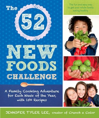 Beispielbild fr The 52 New Foods Challenge : A Family Cooking Adventure for Each Week of the Year, with 150 Recipes zum Verkauf von Better World Books