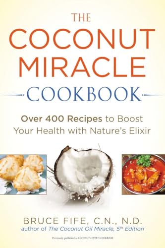Beispielbild fr The Coconut Miracle Cookbook : Over 400 Recipes to Boost Your Health with Nature's Elixir zum Verkauf von Better World Books