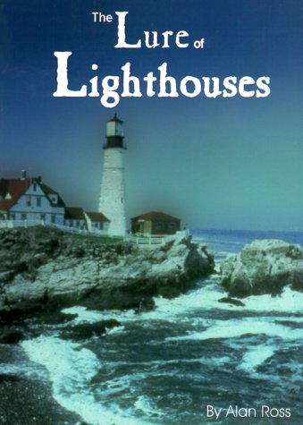 9781583340455: The Lure of Lighthouses: The Inspiring Journey of the Lights, Keepers, Ghosts, Sea & Sentiment of Our Timeless Lands-End Sentinels