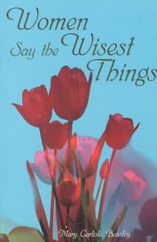 Beispielbild fr Women Say the Wisest Things zum Verkauf von Better World Books