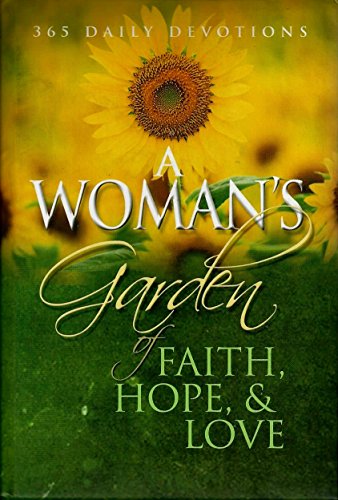 Stock image for A Woman's Garden of Faith, Hope & Love (365 Daily Devotions) for sale by SecondSale