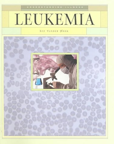 Leukemia (Understanding Illness) (9781583400272) by Vander Hook, Sue