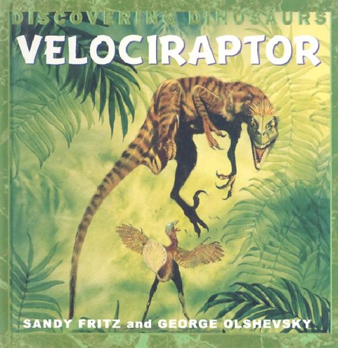 Velociraptor (Discovering Dinosaurs) (9781583401767) by Fritz, Sandy; Olshevsky, George