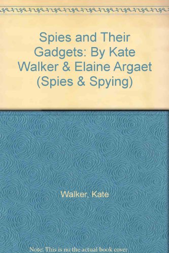 Stock image for Spies and Their Gadgets: By Kate Walker & Elaine Argaet (Spies & Spying) for sale by Better World Books