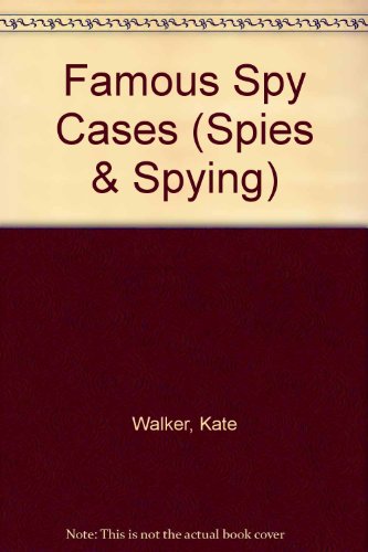 Famous Spy Cases (Spies and Spying) (9781583403426) by Walker, Kate; Argaet, Elaine