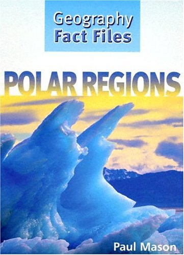 Polar Regions (Geography Fact Files) (9781583404287) by Mason, Paul