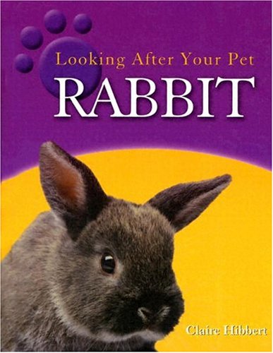 Rabbit (Looking After Your Pet) (9781583404324) by Hibbert, Clare