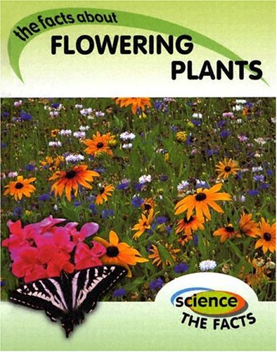 Beispielbild fr The Facts about Flowering Plants zum Verkauf von Better World Books