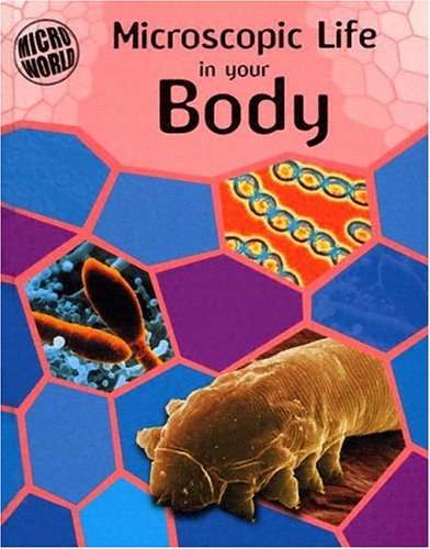 Microscopic Life in Your Body (Micro World) (9781583404706) by Ward, Brian R.