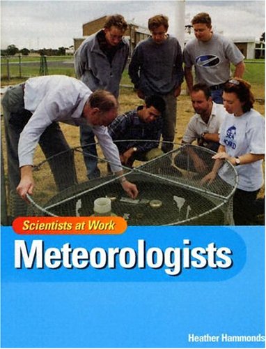 Meteorologists (Scientists at Work) (9781583405420) by Hammonds, Heather