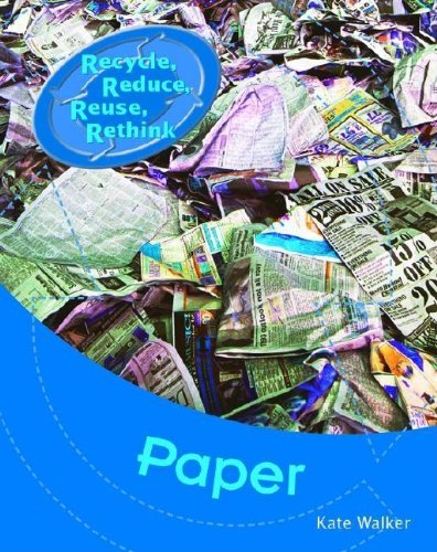 Paper (Recycle, Reduce, Reuse, Rethink) (9781583405581) by Walker, Kate