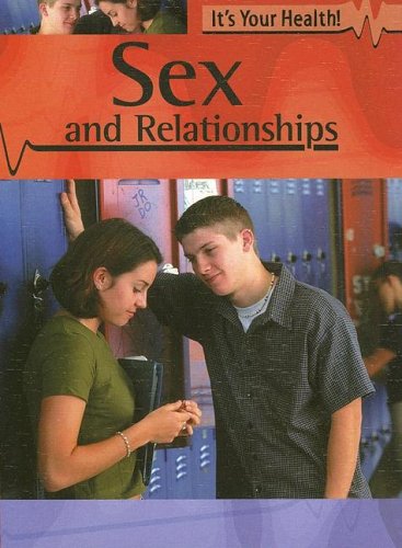 Sex And Relationships (IT'S YOUR HEALTH) (9781583405888) by Hibbert, Adam