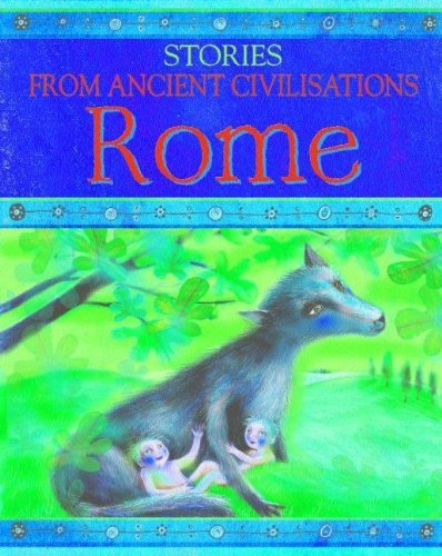 Rome (Stories from Ancient Civilizations) (9781583406205) by Husain, Shahrukh; Willey, Bee