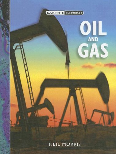 Oil And Gas (Earth's Resources) (9781583406328) by Morris, Neil