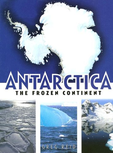 The Frozen Continent (Antarctica) (9781583407615) by Reid, Greg