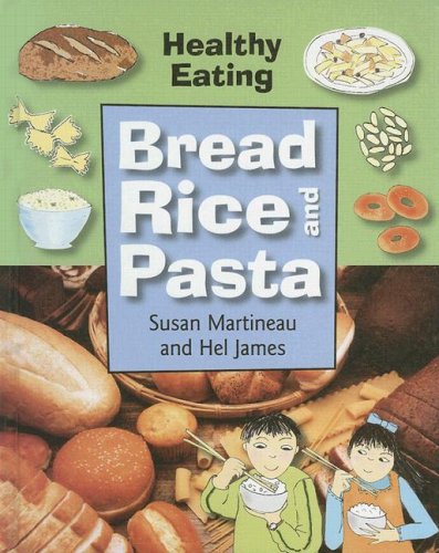 Bread, Rice and Pasta (Healthy Eating) (9781583408940) by Martineau, Susan