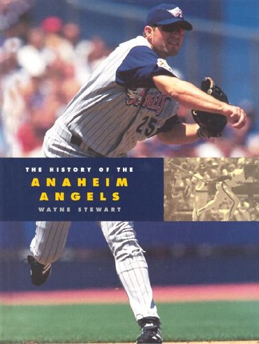 The History of the Anaheim Angels (Baseball Series) (9781583411988) by Stewart, Wayne