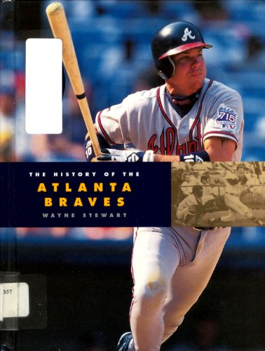 The History of the Atlanta Braves (Baseball Series) (9781583412008) by Stewart, Wayne