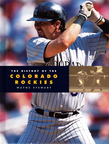 The History of the Colorado Rockies (Baseball Series) (9781583412077) by Stewart, Wayne