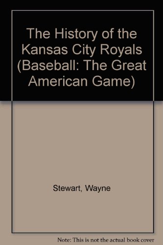 The History of the Kansas City Royals (Baseball Series) (9781583412114) by Stewart, Wayne