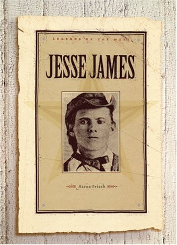 Jesse James: Legends of the West (9781583413388) by Frisch, Aaron