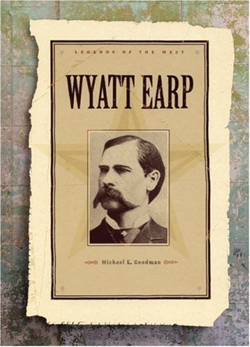 Wyatt Earp: Legends of the West (9781583413395) by Goodman, Michael E