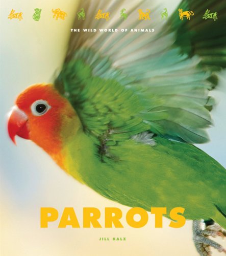 Parrots (The Wild World of Animals) (9781583414347) by Jill Kalz