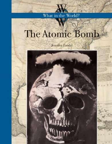 9781583415559: The Atomic Bomb (What in the World?)