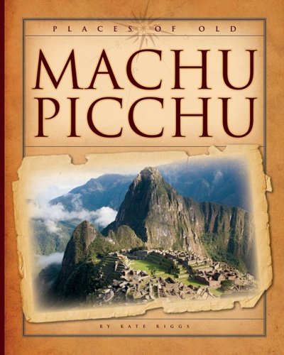 9781583417096: Machu Picchu (Places of Old)