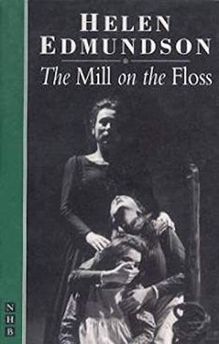 Imagen de archivo de Helen Edmundson's The mill on the Floss: A drama adapted from the novel by George Eliot a la venta por Penn and Ink Used and Rare Books