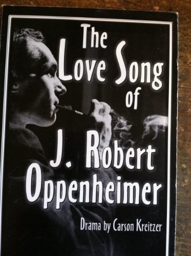 9781583423639: The Love Song of J. Robert Oppenheimer