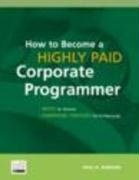 Imagen de archivo de How to Become a Highly Paid Corporate Programmer a la venta por Ammareal