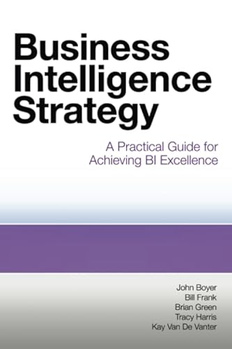 Imagen de archivo de Business Intelligence Strategy: A Practical Guide for Achieving BI Excellence a la venta por SecondSale