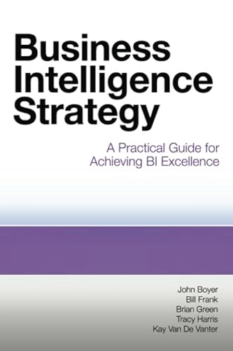 9781583473627: Business Intelligence Strategy: A Practical Guide for Achieving BI Excellence