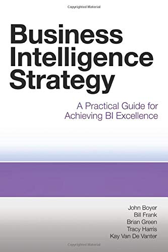 Stock image for Business Intelligence Strategy: A Practical Guide for Achieving BI Excellence for sale by BooksRun
