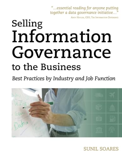 Beispielbild fr Selling Information Governance to the Business: Best Practices by Industry and Job Function zum Verkauf von Wonder Book